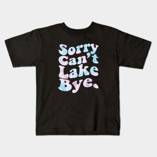 Sorry Can't Lake Bye. Kids T-Shirt